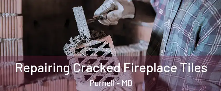 Repairing Cracked Fireplace Tiles Purnell - MD