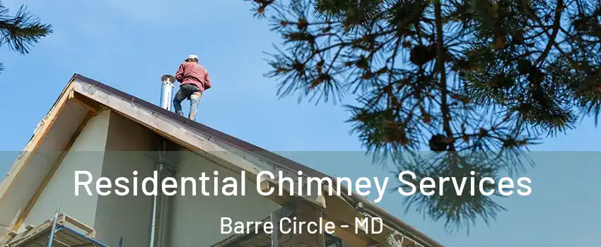 Residential Chimney Services Barre Circle - MD
