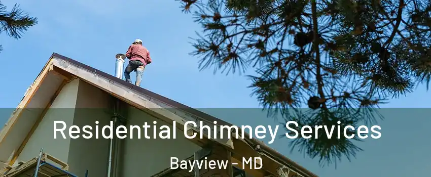 Residential Chimney Services Bayview - MD