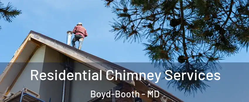 Residential Chimney Services Boyd-Booth - MD