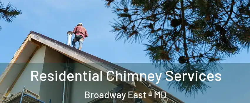 Residential Chimney Services Broadway East - MD