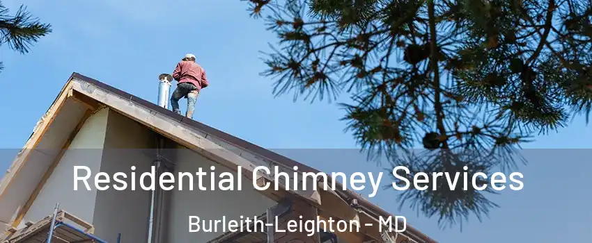 Residential Chimney Services Burleith-Leighton - MD