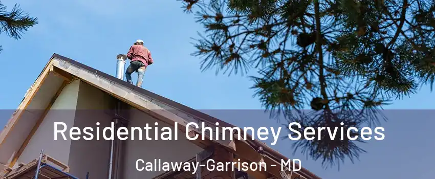 Residential Chimney Services Callaway-Garrison - MD