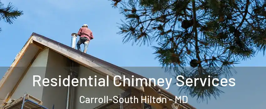 Residential Chimney Services Carroll-South Hilton - MD