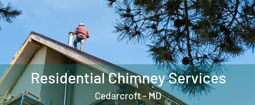 Residential Chimney Services Cedarcroft - MD