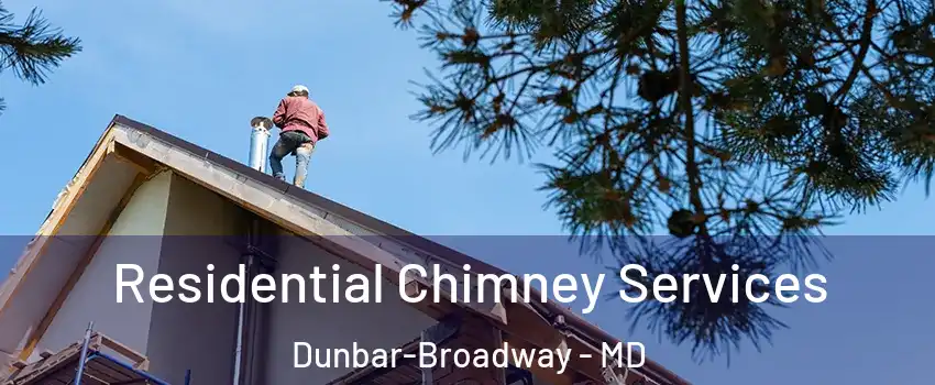 Residential Chimney Services Dunbar-Broadway - MD
