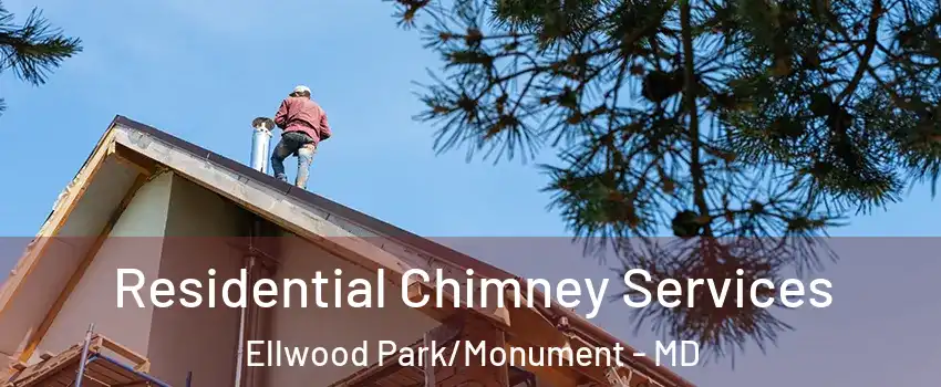 Residential Chimney Services Ellwood Park/Monument - MD