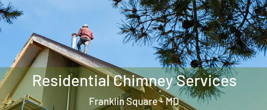 Residential Chimney Services Franklin Square - MD