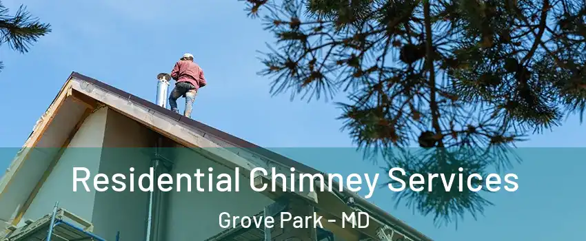 Residential Chimney Services Grove Park - MD