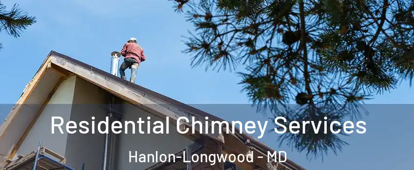 Residential Chimney Services Hanlon-Longwood - MD