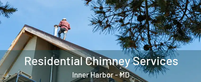 Residential Chimney Services Inner Harbor - MD