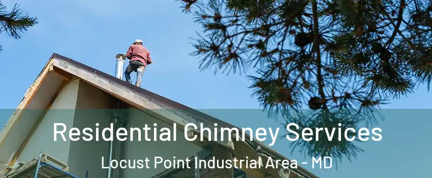 Residential Chimney Services Locust Point Industrial Area - MD