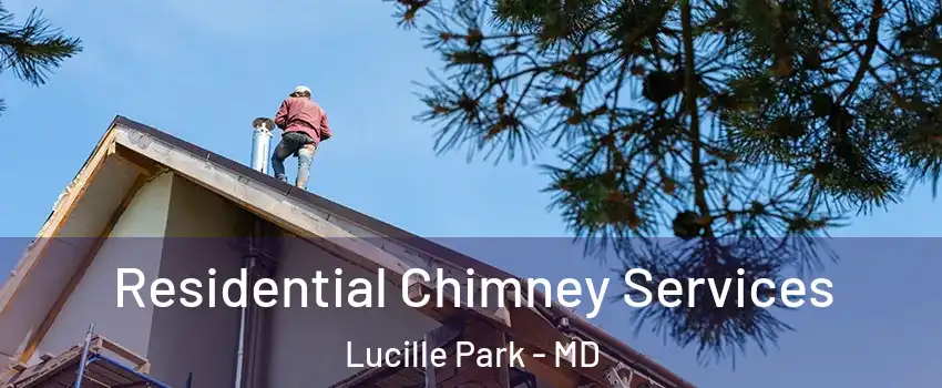 Residential Chimney Services Lucille Park - MD