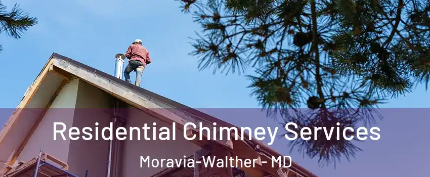 Residential Chimney Services Moravia-Walther - MD