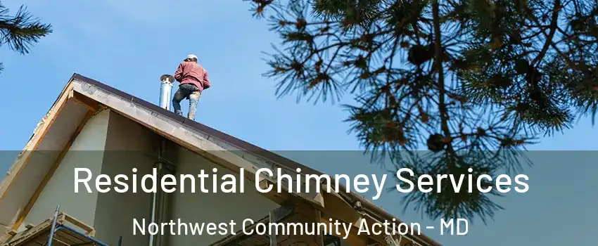 Residential Chimney Services Northwest Community Action - MD