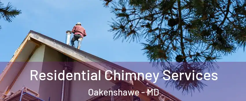 Residential Chimney Services Oakenshawe - MD