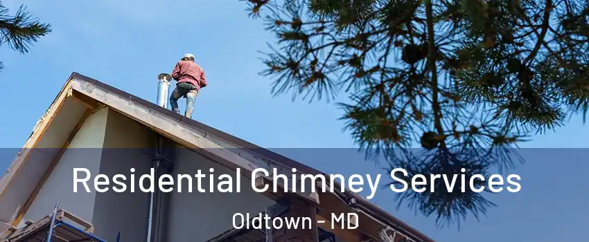 Residential Chimney Services Oldtown - MD