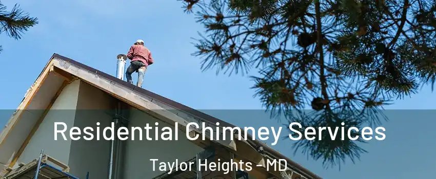 Residential Chimney Services Taylor Heights - MD