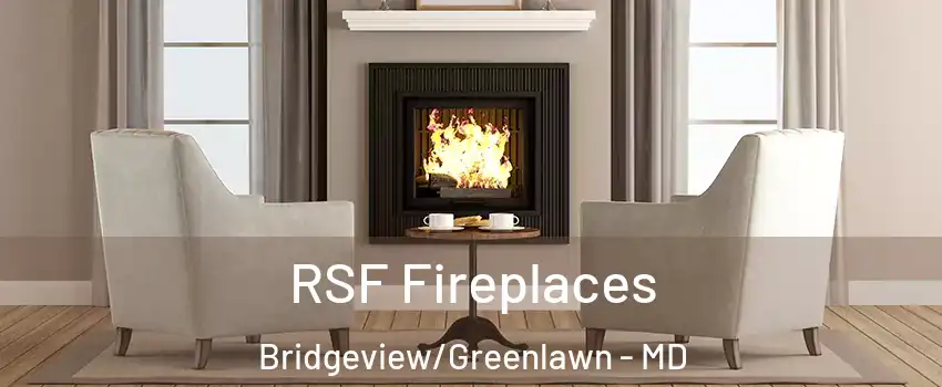 RSF Fireplaces Bridgeview/Greenlawn - MD