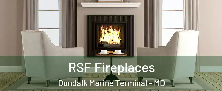 RSF Fireplaces Dundalk Marine Terminal - MD