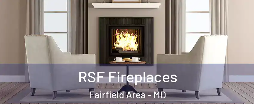 RSF Fireplaces Fairfield Area - MD
