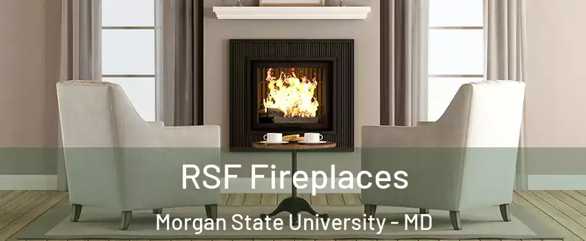 RSF Fireplaces Morgan State University - MD