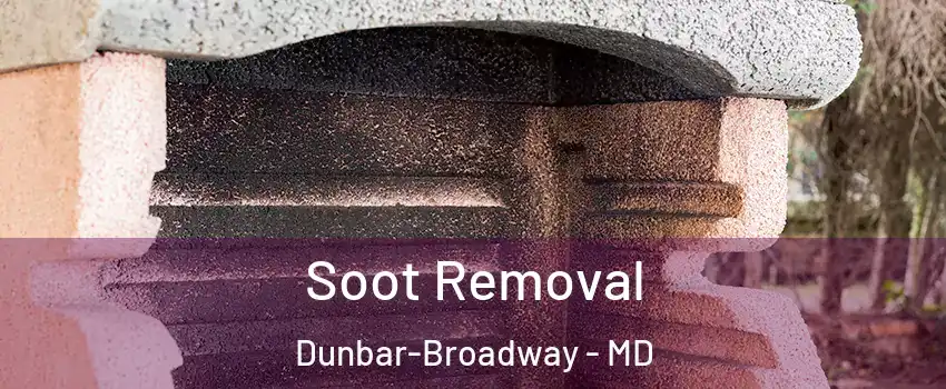 Soot Removal Dunbar-Broadway - MD