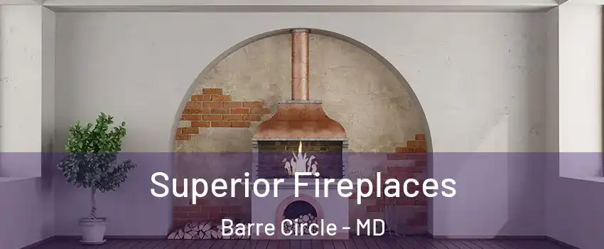 Superior Fireplaces Barre Circle - MD