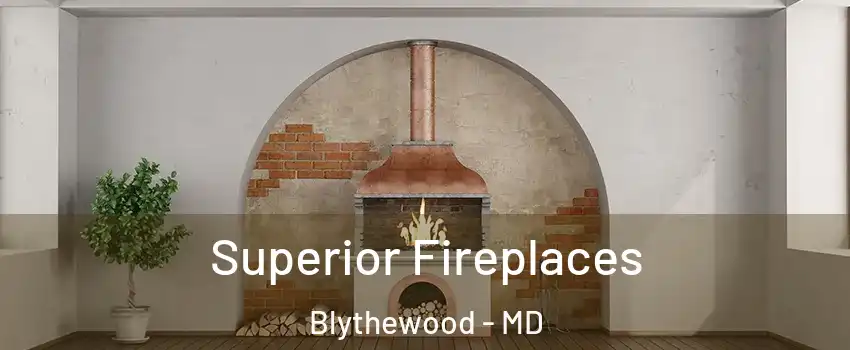 Superior Fireplaces Blythewood - MD