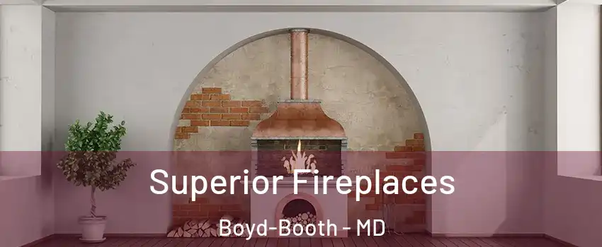 Superior Fireplaces Boyd-Booth - MD