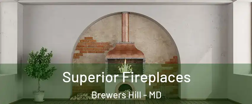 Superior Fireplaces Brewers Hill - MD