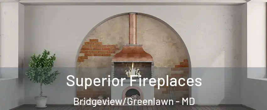Superior Fireplaces Bridgeview/Greenlawn - MD