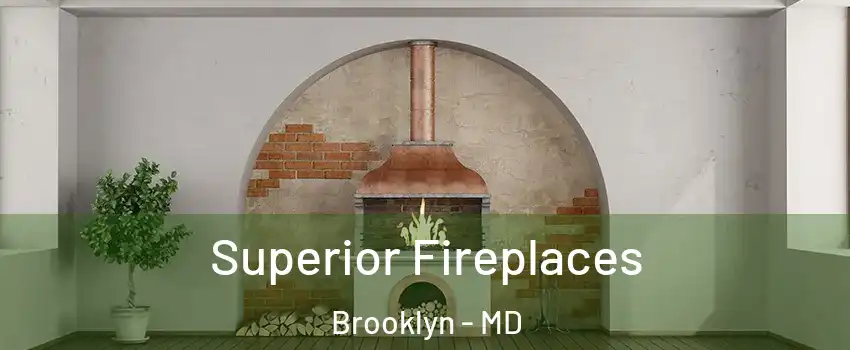 Superior Fireplaces Brooklyn - MD