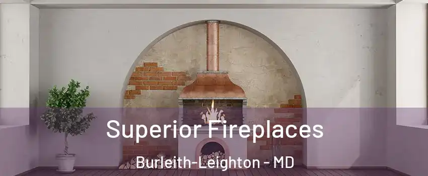 Superior Fireplaces Burleith-Leighton - MD