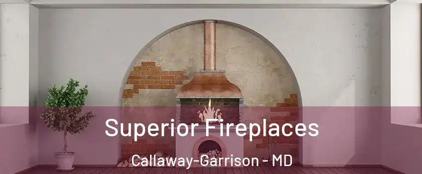 Superior Fireplaces Callaway-Garrison - MD