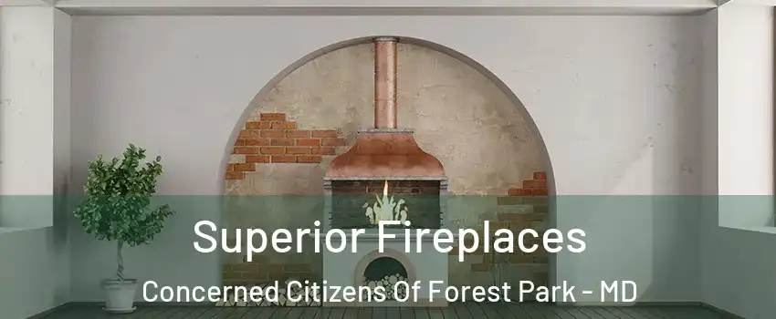 Superior Fireplaces Concerned Citizens Of Forest Park - MD