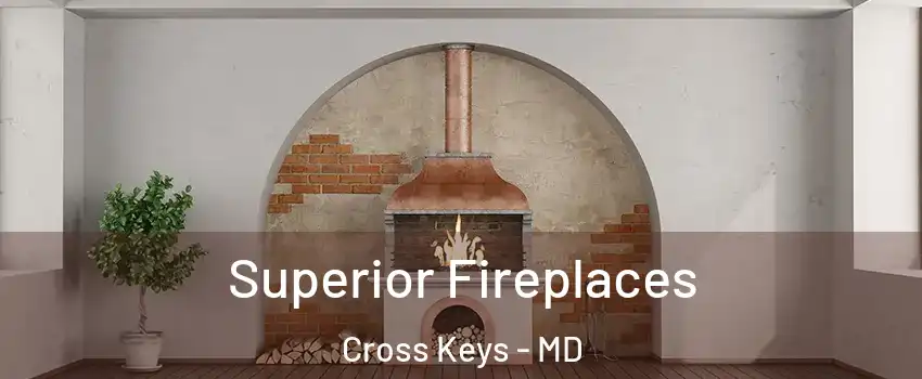 Superior Fireplaces Cross Keys - MD