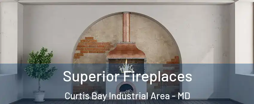 Superior Fireplaces Curtis Bay Industrial Area - MD