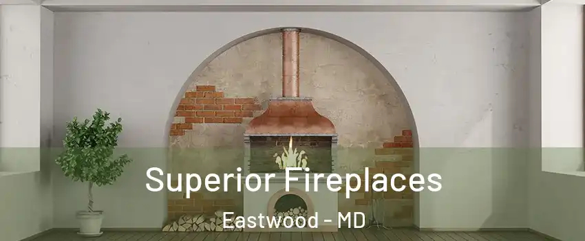 Superior Fireplaces Eastwood - MD