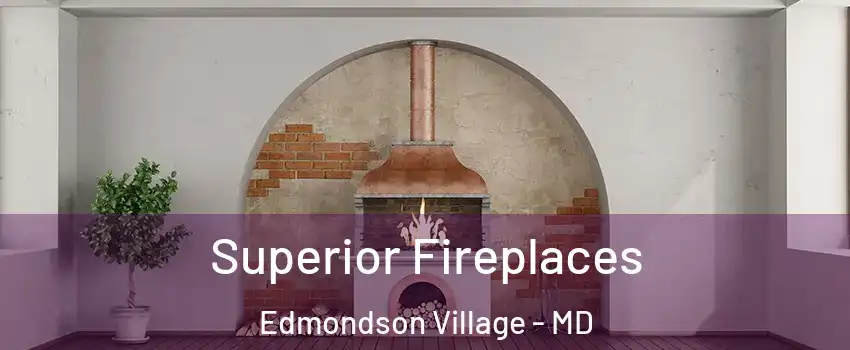 Superior Fireplaces Edmondson Village - MD