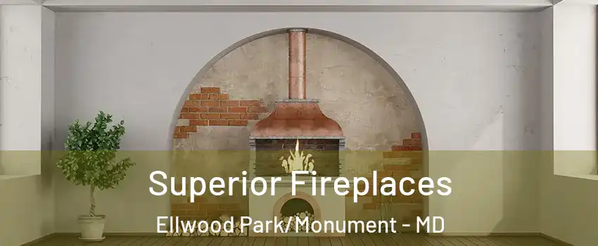 Superior Fireplaces Ellwood Park/Monument - MD