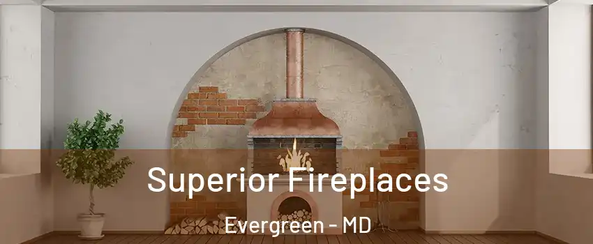 Superior Fireplaces Evergreen - MD
