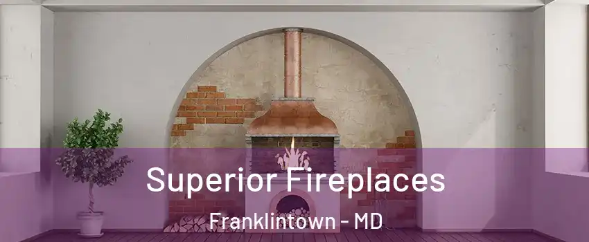 Superior Fireplaces Franklintown - MD