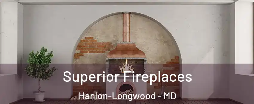 Superior Fireplaces Hanlon-Longwood - MD