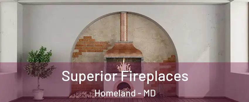 Superior Fireplaces Homeland - MD