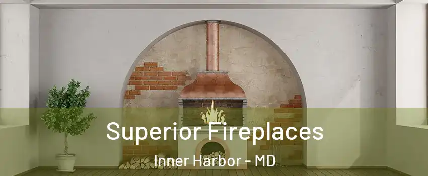 Superior Fireplaces Inner Harbor - MD