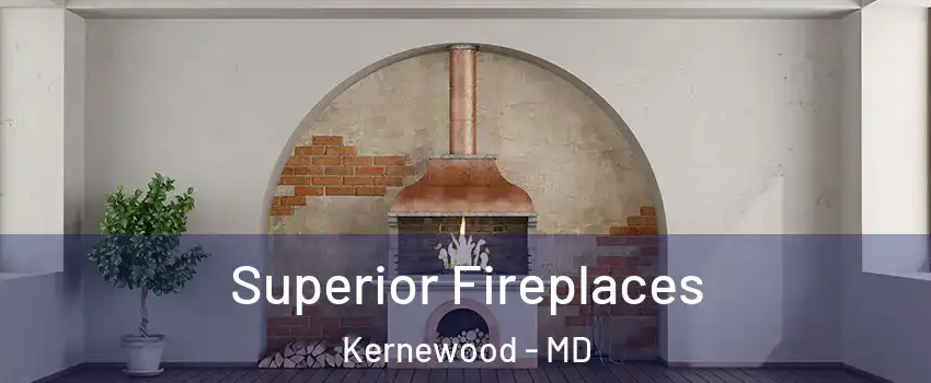 Superior Fireplaces Kernewood - MD