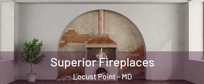 Superior Fireplaces Locust Point - MD