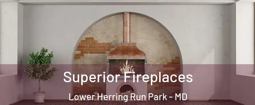Superior Fireplaces Lower Herring Run Park - MD