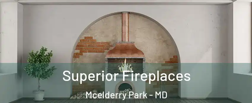 Superior Fireplaces Mcelderry Park - MD